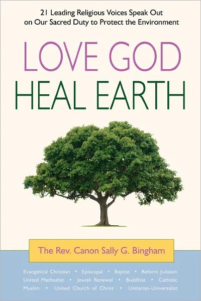 Love God, Heal Earth: 21 Leading Religious Voices Speak Out on Our Sacred Duty to Protect the Environment