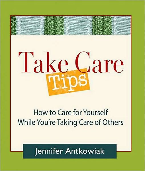 Take Care Tips: How to Care for Yourself While You're Taking Care of Others