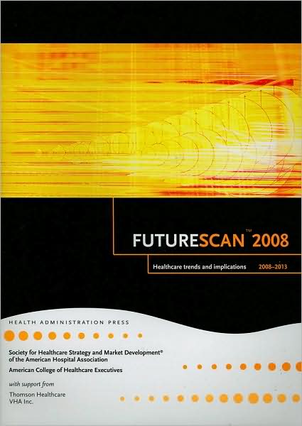 Futurescan: Healthcare Trends and Implications 2008-2013