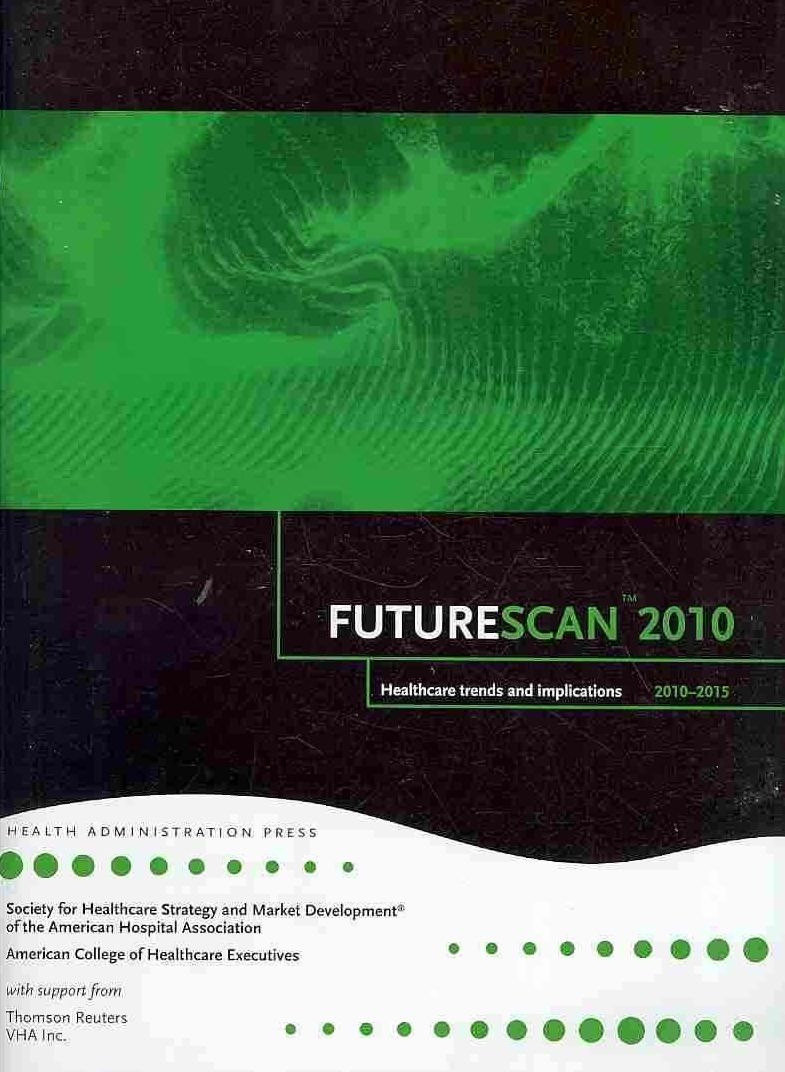 Futurescan 2010 : Healthcare Trends and Implications 2010-2015