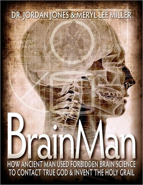 Brainman-How Ancient Man Used Forbidden Brain Science To Contact True God & Invent The Holy Grail (Full-Color Edition)