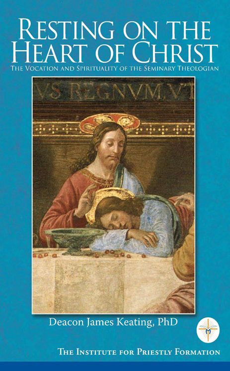 Resting on the Heart of Christ: The Vocation and Spirituality of the Seminary Theologian