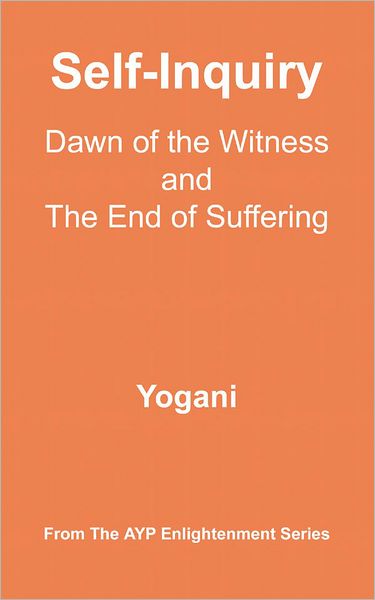 Self-Inquiry - Dawn of the Witness and the End of Suffering