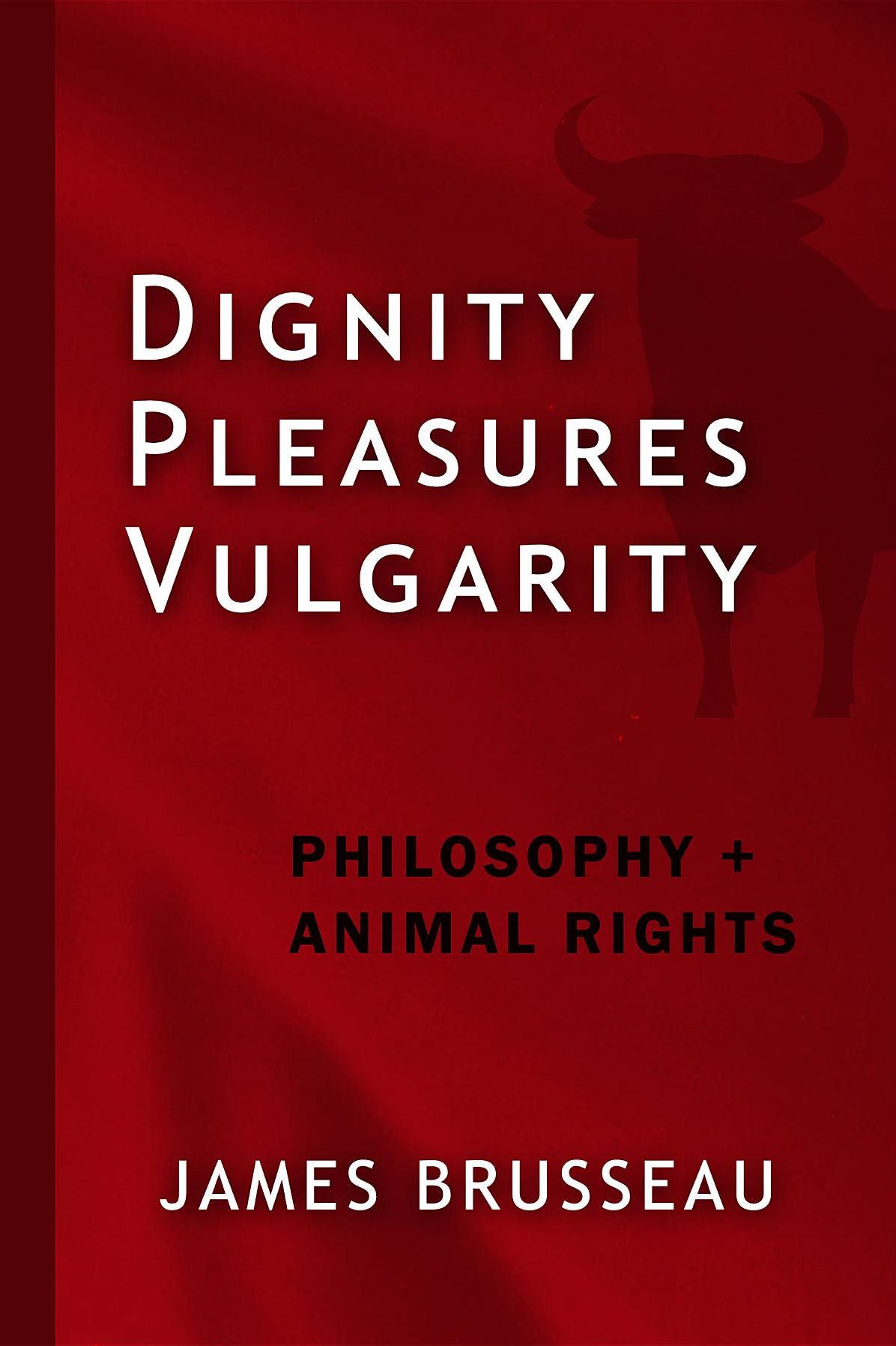 Dignity, Pleasures, Vulgarity: Philosophy + Animal Rights