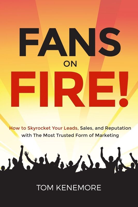 Fans on Fire!: How to Skyrocket Your Leads, Sales, and Reputation with the Most Trusted Form of Marketing