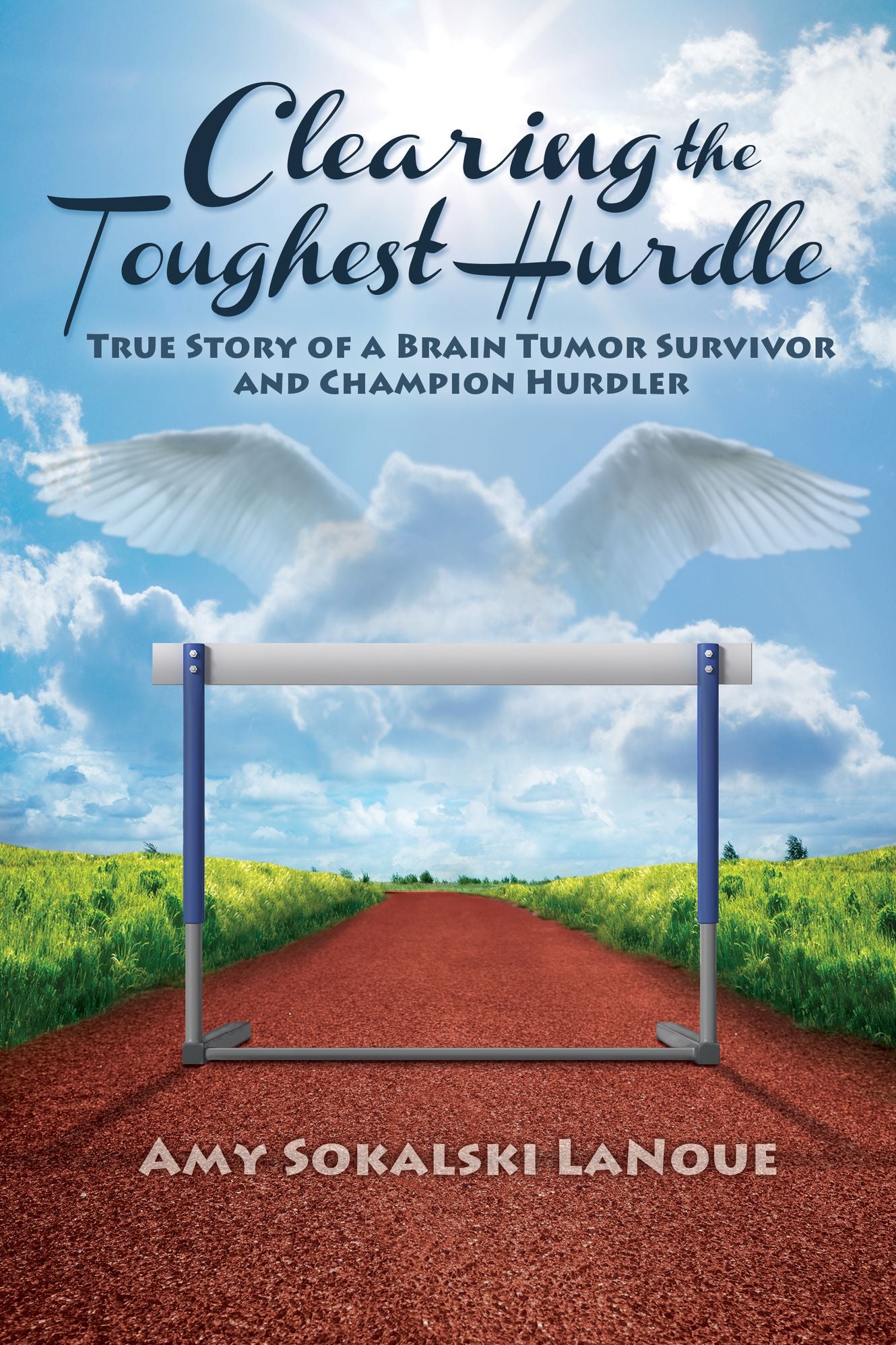 Clearing the Toughest Hurdle: True Story of a Brain Tumor Survivor and Champion Hurdler