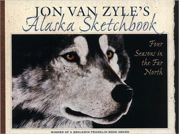 Jon Van Zyle's Alaska Sketchbook: Four Season in the Far North