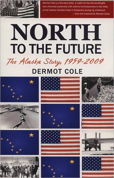 North to the Future: The Alaska Story, 1959-2009