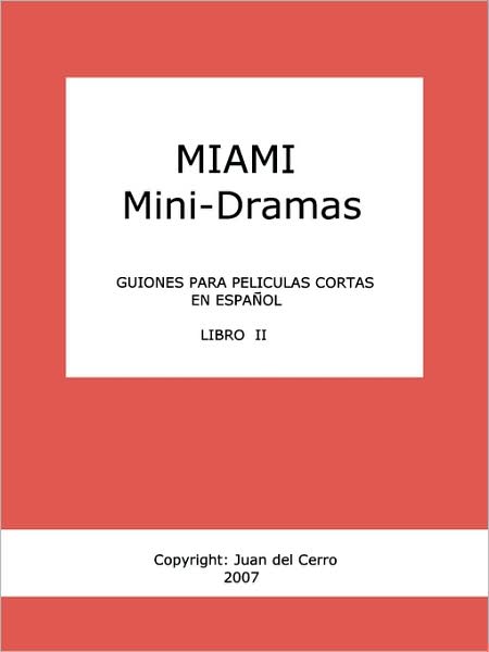 Miami Mini-Dramas, Libro Ii (Guiones Para Peliculas Cortas En Espanol)