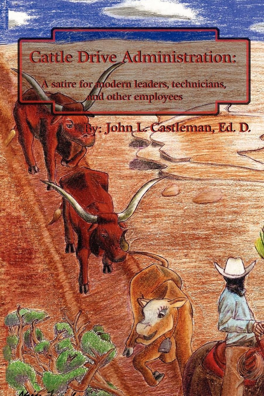 Cattle Drive Administration: A Satire for Modern Leaders, Technicians, and Other Employees