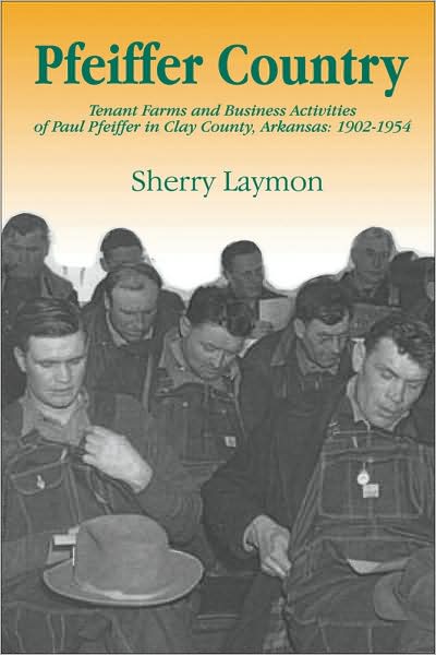 Pfeiffer Country: The Tenant Farms and Business Activities of Paul Pfeiffer in Clay County, Arkansas, 1902-1954