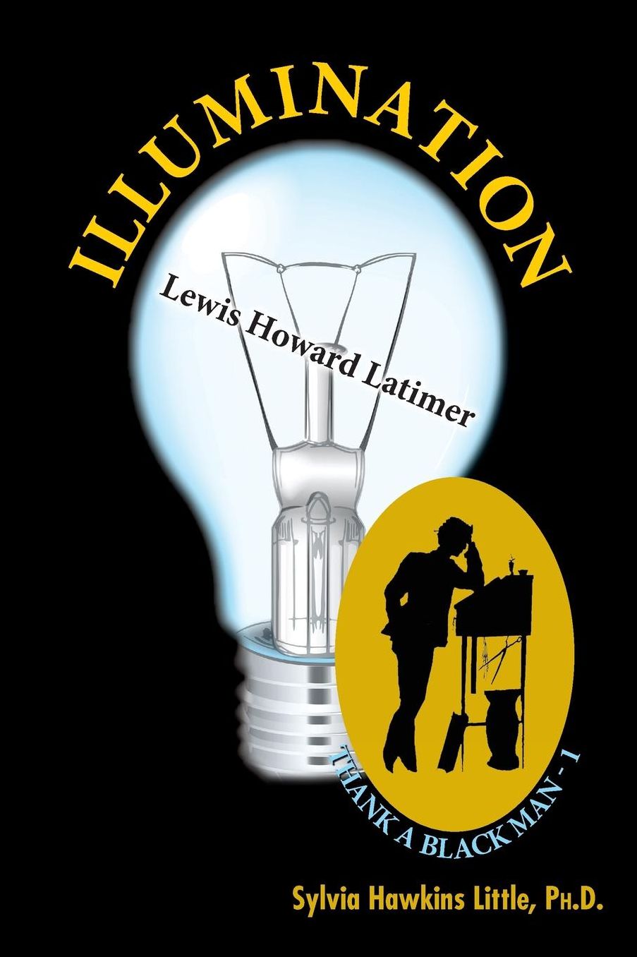 Illumination: Lewis Howard Latimer: Thank a Black Man Series - 1