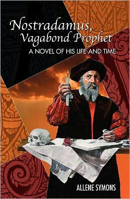 Nostradamus, Vagabond Prophet: A Novel of His Life and Time