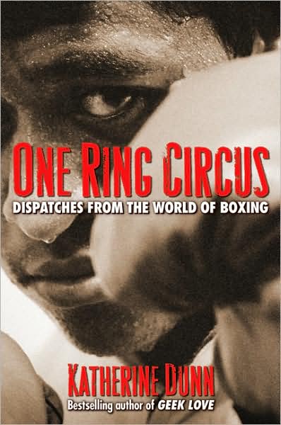 One Ring Circus: Dispatches from the World of Boxing
