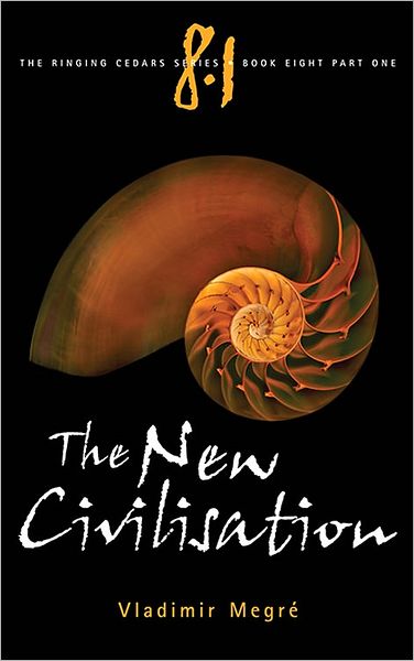 New Civilisation: Book 8 (Part 1) of the Ringing Cedars Series