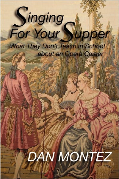 Singing for Your Supper: What They Don't Teach in School about an Opera Career