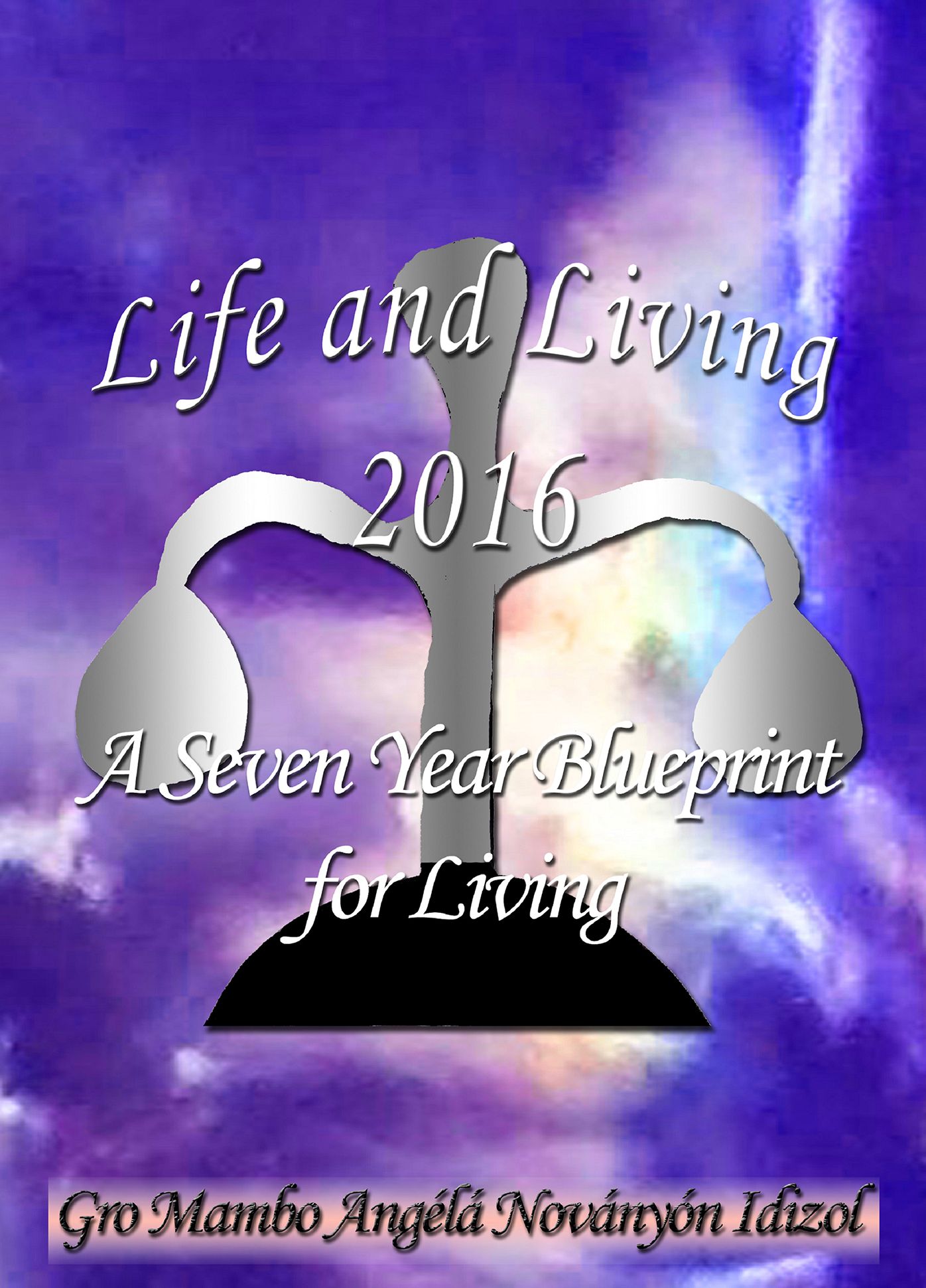 Life and Living 2016: A Seven Year Blueprint for Living