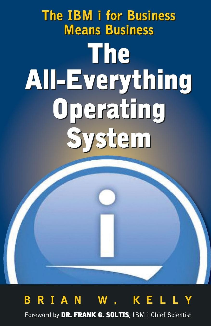 The All-Everything Operating System: IBM i for Business Means Business!!!