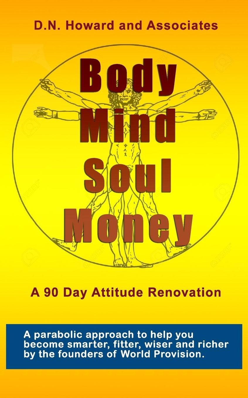 Body Mind Soul Money: :A 90 Day Life Renovation (to Help You Become Smarter, Thinner, Wiser, Richer. )