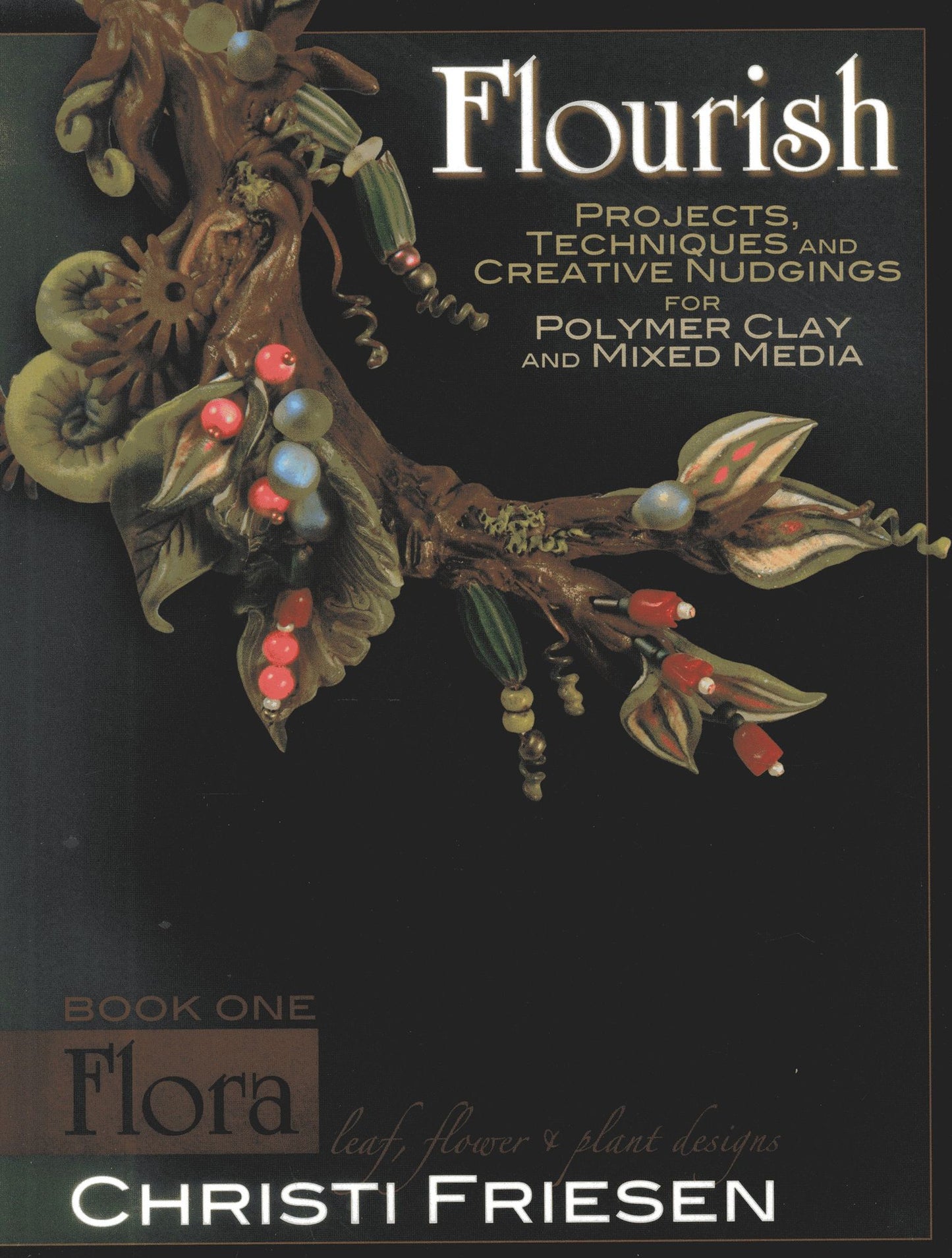 Flourish: Flora: Leaf, Flower, and Plant Designs for Polymer Cclay