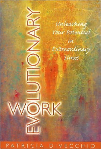 Evolutionary Work: Unleashing Your Potential in Extraordinary Times
