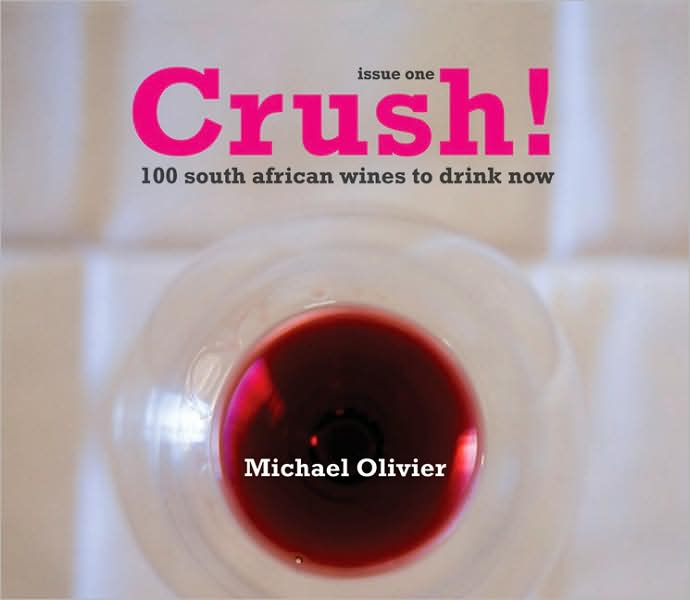 Crush!: Issue One: 100 South African Wines to Drink Now