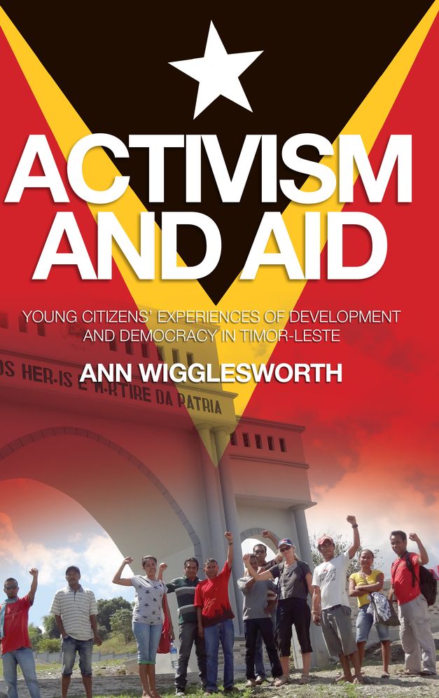 Activism and Aid: Young Citizens' Experience of Development and Democracy in East Timor