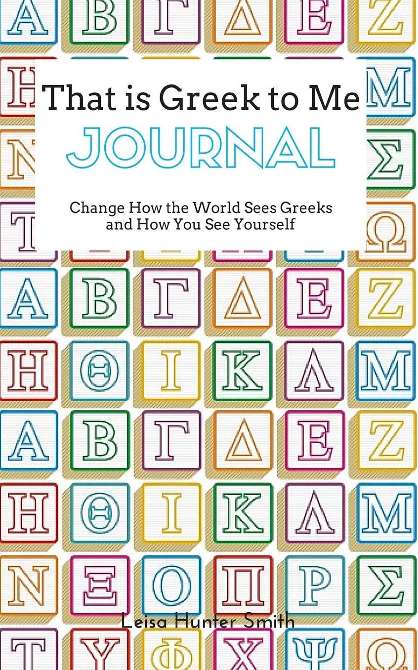 That Is Greek to Me Journal: Change How the World Sees Greeks & How You See Yourself