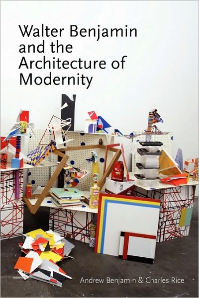 Walter Benjamin And The Architecture Of Modernity
