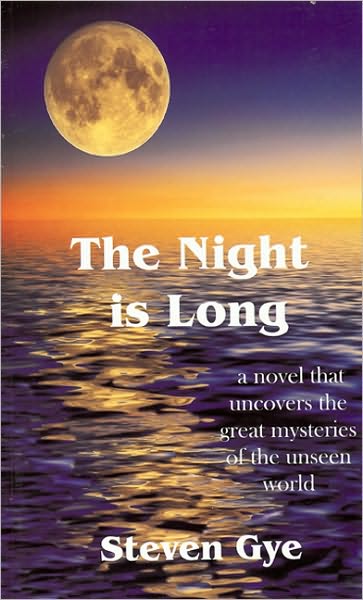 The Night Is Long: A Novel That Uncovers the Great Mysteries of the Unseen World