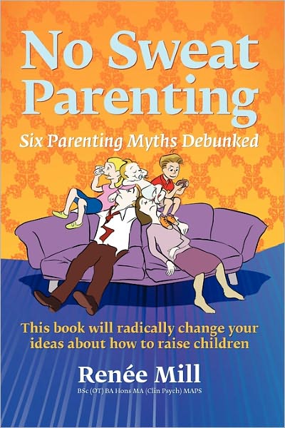 No Sweat Parenting: Six Parenting Myths Debunked