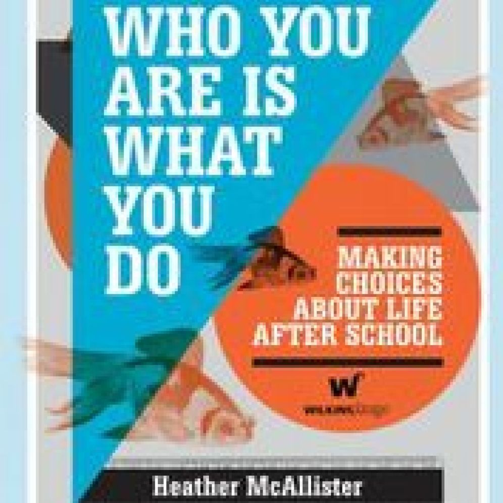 Who You Are Is What You Do: Making Choices About Life After School