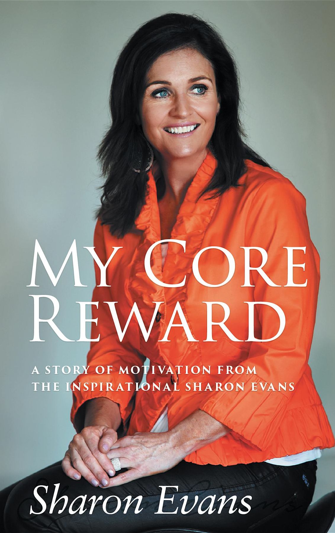 My Core Reward: A Story of Motivation from the Inspirational Sharon Evans