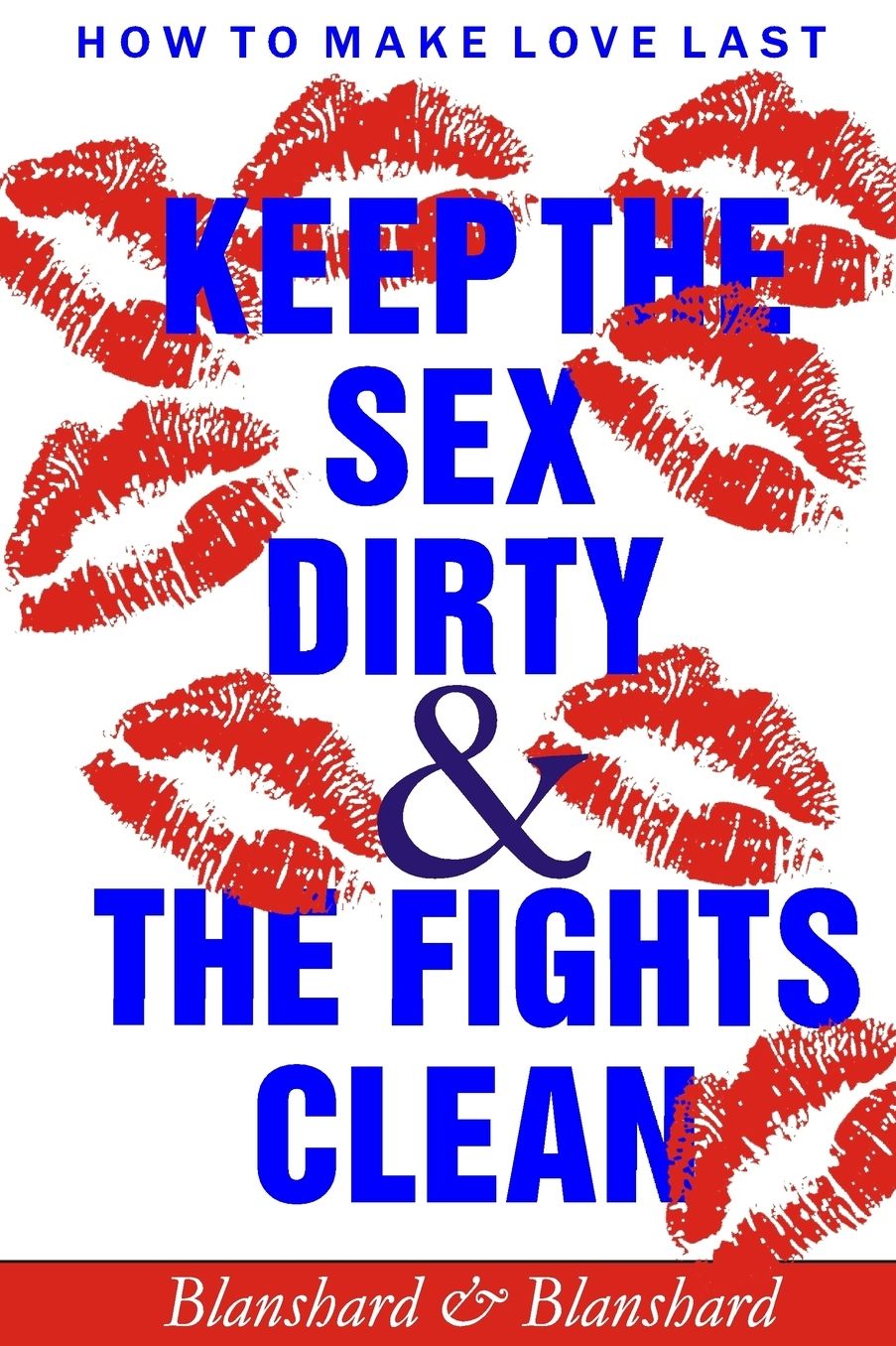 How to Make Love Last: Keep the Sex Dirty and the Fights Clean