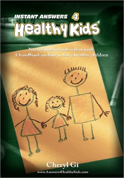 Instant Answers 4 Healthy Kids: Empowering Parents with Remedies That Work.