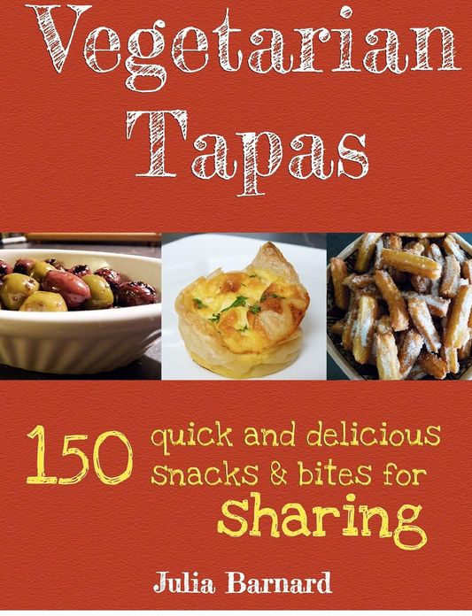 Vegetarian Tapas: 150 Quick and Delicious Snacks and Bites for Sharing
