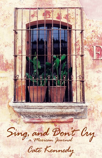 Sing, and Don't Cry: A Mexican Journal