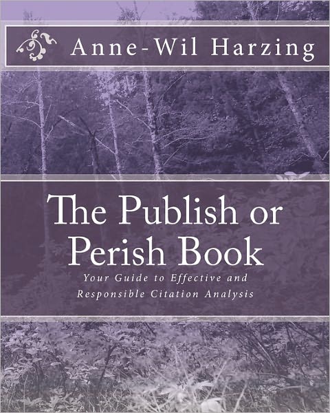 The Publish or Perish Book: Your Guide to Effective and Responsible Citation Analysis
