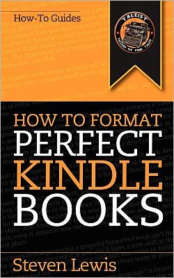 How to Format Perfect Kindle Books: From Manuscript to Perfect Kindle eBook