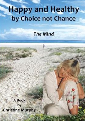 Happy and Healthy by Choice not Chance: The Mind