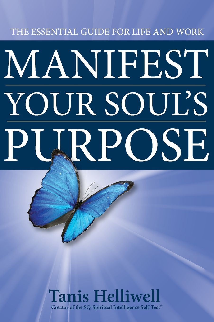 Manifest Your Soul's Purpose: The Essential Guide for Life and Work