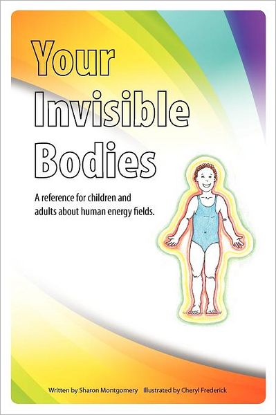 Your Invisible Bodies: A Reference for Children and Adults about Human Energy Fields