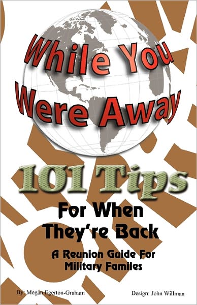 While Your Were Away - 101 Tips For When They'Re Back - A Military Family Reunion Handbook