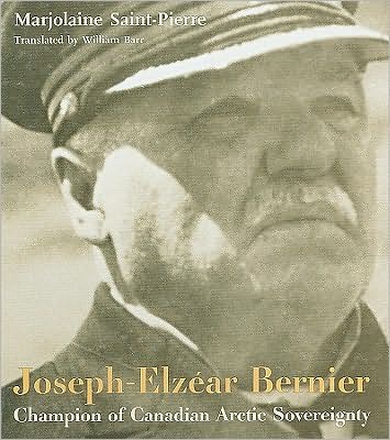 Joseph-Elzear Bernier: Champion of Canadian Arctic Sovereignty