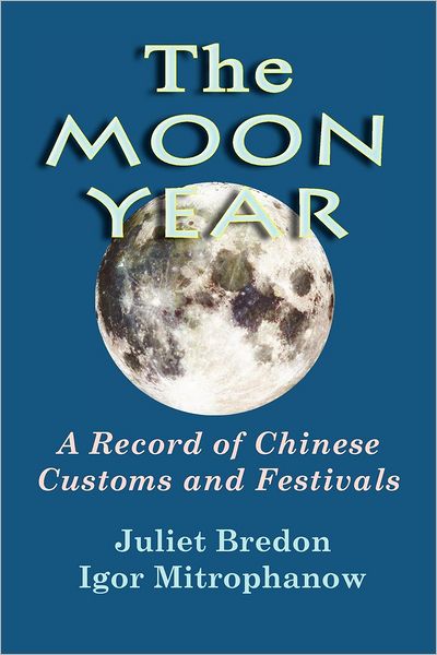 The Moon Year - A Record Of Chinese Customs And Festivals