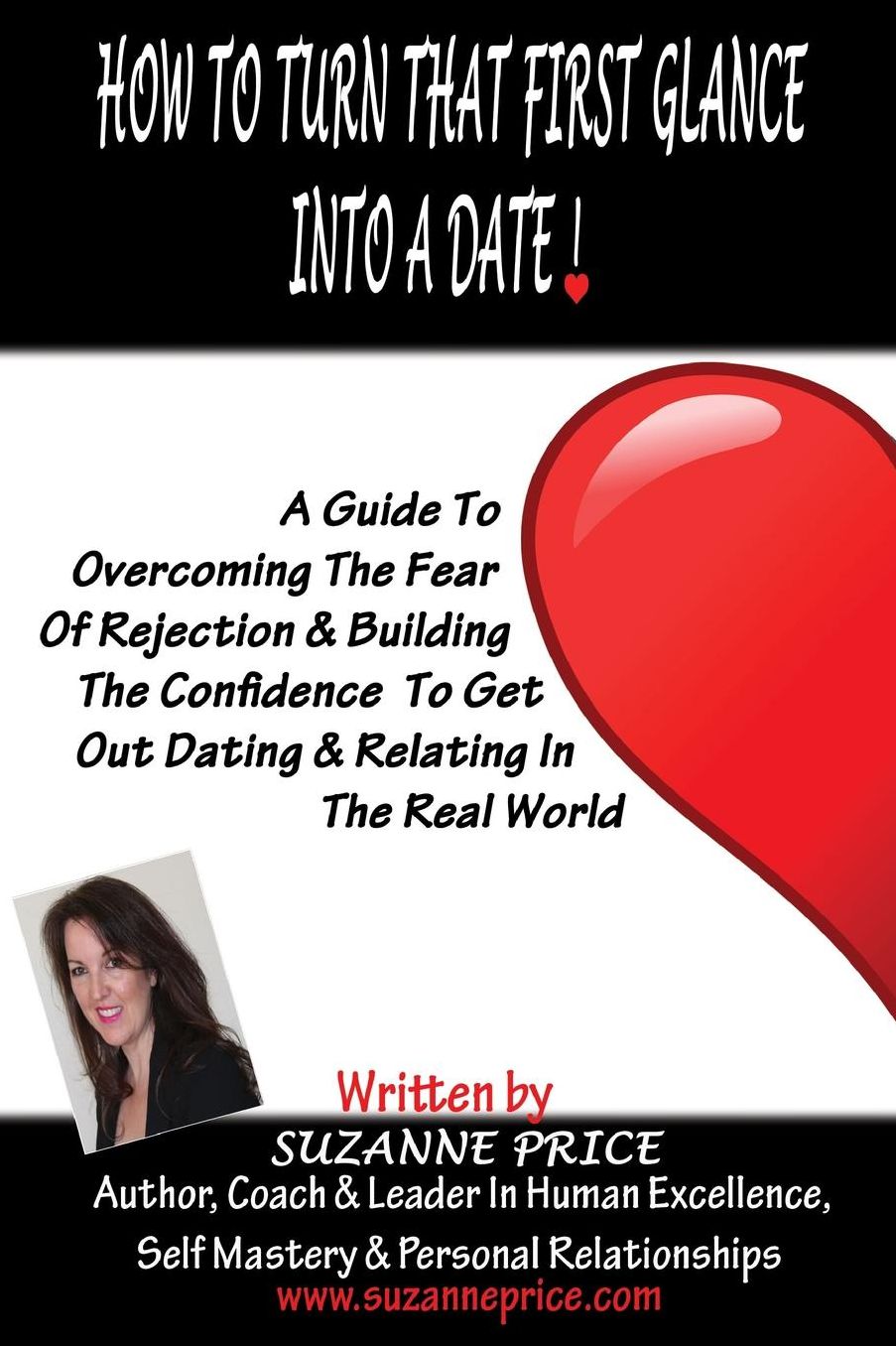 How to Turn That First Glance Into a Date: Overcome the Fear of Rejection & Build the Confidence to Get Out Dating in the Real World