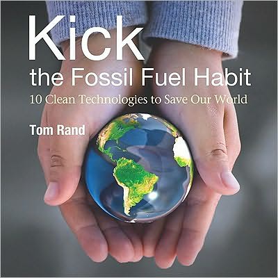 Kick the Fossil Fuel Habit: 10 Clean Techniques to Save Our World