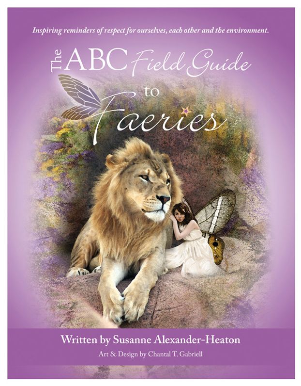The ABC Field Guide to Faeries: Inspiring reminders of respect for ourselves, each other and the environment
