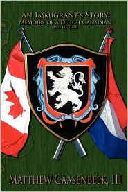 Second Edition an Immigrant's Story: Memoirs of a Dutch Canadian