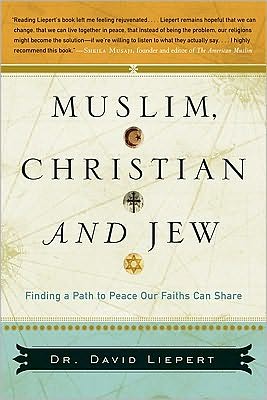 Muslim, Christian, and Jew: Finding a Path to Peace Our Faiths Can Share